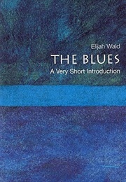 The Blues: A Very Short Introduction (Elijah Wald)