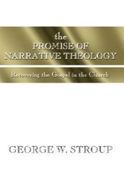 The Promise of Narrative Theology: Recovering the Gospel in the Church (George W. Stroup)