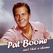 Ain't That a Shame - Pat Boone