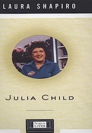 Julia Child: A Life (Laura Shapiro)