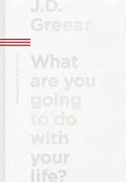 What Are You Going to Do With Your Life? (J.D. Greear)