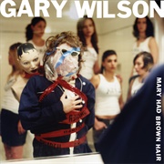 Gary Wilson - Mary Had Brown Hair