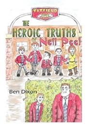 The Heroic Truths of Neil Peel (Ben Dixon)