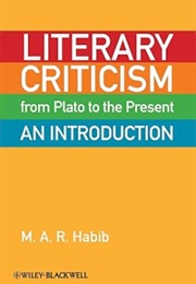 Literary Criticism From Plato to the Present: An Introduction (M. A. R. Habib)