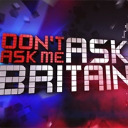 Don't Ask Me, Ask Britain