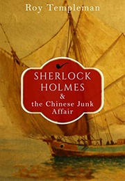 Sherlock Holmes & the Chinese Junk Affair and Other Stories (Roy Templeman)