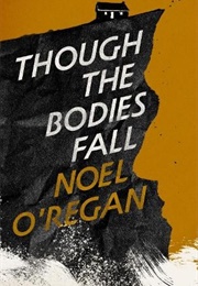 Though the Bodies Fall (Noel O'Regan)