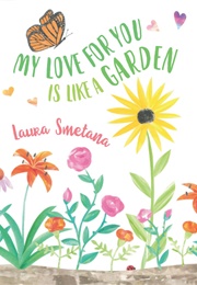 My Love for You Is Like a Garden (Laura Smetana)