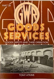 GWR Goods Services and Their Operation (Tony Atkins)