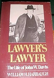 Lawyer's Lawyer: The Life of John W. Davis (William Harbaugh)