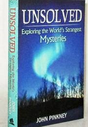 Unsolved: Exploring the World's Strangest Mysteries (John Pinkney)