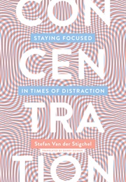 Concentration: Staying Focused in Times of Distraction (Concentration: Staying Focused in Times of Distrac)