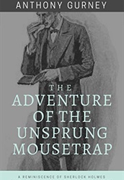 The Adventure of the Unsprung Mousetrap (Anthony Gurney)