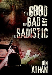 The Good, the Bad, and the Sadistic (Jon Athan)