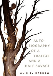 Autobiography of a Traitor and a Half Savage (Alix E. Harrow)