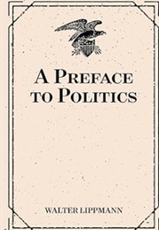 A Preface to Politics (Walter Lippmann)