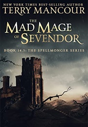 The Mad Mage of Sevendor (A Spellmonger Novel) (Terry Mancour)