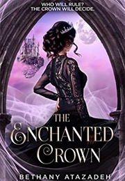 The Enchanted Crown (Bethany Atazadeh)