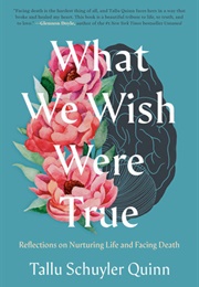 What We Wish Were True (Tallu Schuyler Quinn)