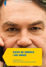 Szcze Ne Wmerła I Nie Umrze (Paweł Smoleński, Yuri Andrukhovych)