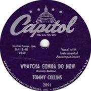 Whatcha Gonna Do Now - Tommy Collins