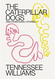 The Caterpillar Dogs and Other Early Stories (Tennessee Williams)