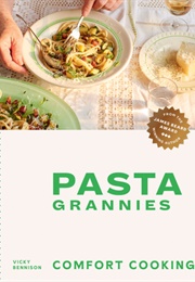 Pasta Grannies: Comfort Cooking: Traditional Family Recipes From Italy's Best Home Cooks (Vicky Bennison)