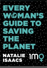 Every Woman&#39;s Guide to Saving the Planet (Natalie Isaacs)