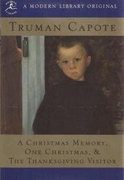 A Christmas Memory, One Christmas &amp; the Thanksgiving Visitor (Truman Capote)