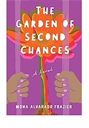 The Garden of Second Chances (Mona Alvarado Frazier)