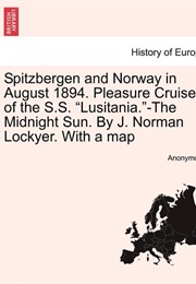 Spitzbergen and Norway in August 1894. Pleasure Cruise of the S.S. "Lusitania" (J. Norman Lockyer)