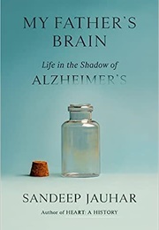 My Father&#39;s Brain: Life in the Shadow of Alzheimer&#39;s (Sandeep Jauhar)