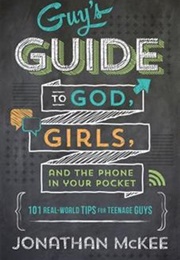 Guy's Guide to God, Girls, and the Phone in Your Pocket (Jonathan McKee)