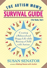 Autism Mom's Survival Guide (For Dads, Too!) (Susan Senator)