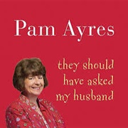 Pam Ayres - They Should Have Asked My Husband