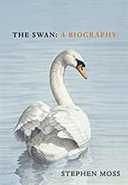 The Swan: A Biography (Stephen Moss)
