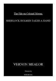The File on Colonel Moran: Sherlock Holmes Takes a Hand (Vernon Mealor)