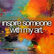 Inspire Someone With My Art