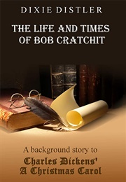 The Life and Times of Bob Cratchit (Dixie Distler)