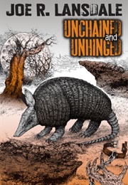 Unchained &amp; Unhinged (Joe R. Lansdale)