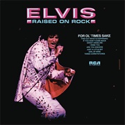 Raised on Rock / for Ol' Times Sake (Elvis Presley, 1973)