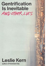 Gentrification Is Inevitable and Other Lies (Leslie Kern)