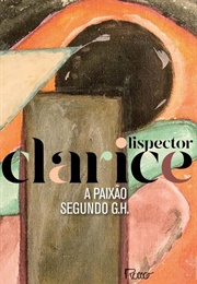 A Paixão Segundo G. H. (Clarice Lispector)