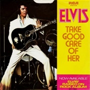 Take Good Care of Her - Elvis Presley