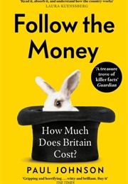 Follow the Money: How Much Does Britain Cost (Paul Johnson)