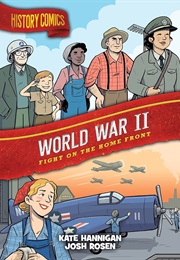 History Comics: World War II: Fight on the Home Front (Kate Hannigan)