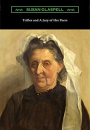 Trifles/A Jury of Her Peers (Susan Glaspell)