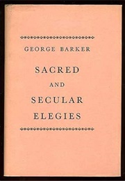 Sacred and Secular Elegies (George Barker)