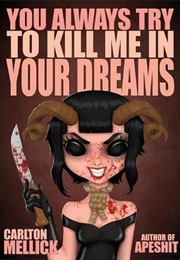 You Always Try to Kill Me in Your Dreams (Carlton Mellick III)