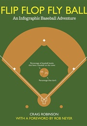 Flip Flop Fly Ball: An Infographic Baseball Adventure (Craig Robinson)